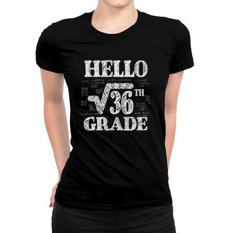 Hello 6Th Grade Square Root Of 36 Math Funny Back To School Women T-shirt - Seseable