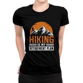 Hiking Is My Retirement Plan Explore Travel Lover Graphic Women T-shirt - Seseable