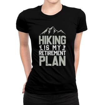 Hiking Is My Retirement Plan Explore Travel Lover Women T-shirt - Seseable