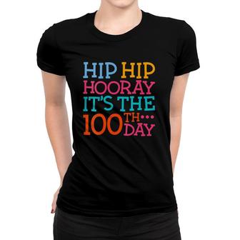 Hip Hip Hooray Its The 100Th Day Of School Teacher Student Women T-shirt - Seseable