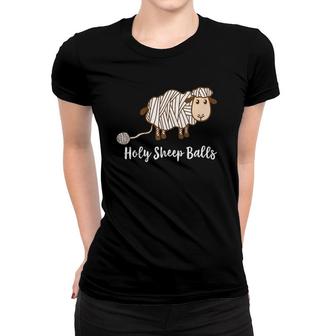 Holy Sheep Balls Funny Knitting Crochet Gifts Women T-shirt | Mazezy