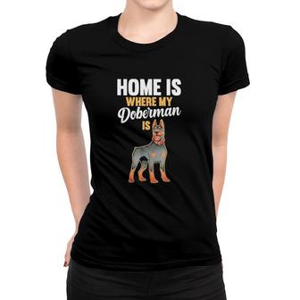 Home Is Where My Doberman Is 2022 Gift Women T-shirt | Mazezy AU