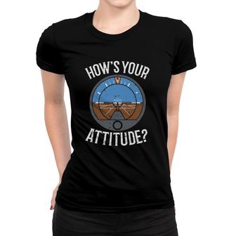 Hows Your Attitude Funny Altitude Aviation Humor Pilot Gift Women T-shirt | Mazezy