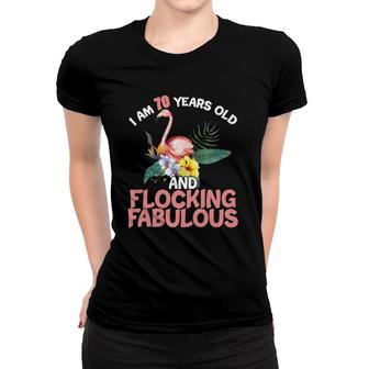 I Am 70 Years Old & Flocking Fabulous 70Th Birthday Flamingo Women T-shirt - Seseable