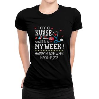 I Am A Nurse And This Is My Week Happy Nurse Week May 6-12 2021 Stethoscope First Aid Kit Thermometer Syringe Pill Red Hearts Women T-shirt - Seseable