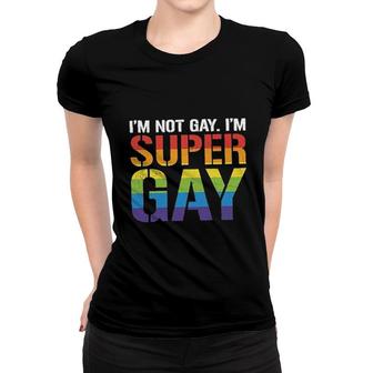 I Am Not Gay I Am Super Gay Funny LGBT Pride Gift Rainbow Color Women T-shirt - Seseable