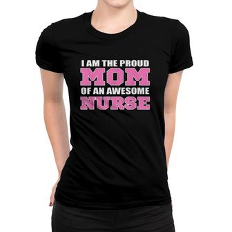 I Am The Proud Mom Of An Awesome Nurse Mom Women T-shirt - Seseable