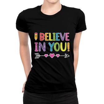I Believe In You Funny Teacher Testing Day Graduation Dadmom Women T-shirt - Seseable