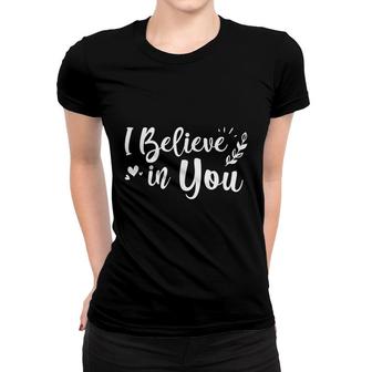 I Believe In You Motivational Teacher Women T-shirt - Seseable