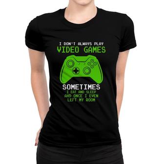 I Dont Always Play Video Games Funny Gamer Gift Boys Kids Women T-shirt - Seseable