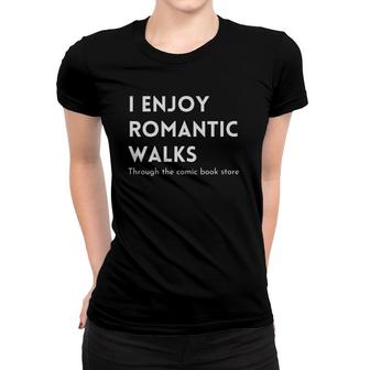 I Enjoy Romantic Walks Through The Comic Book Store Funny Women T-shirt - Seseable