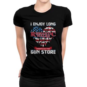 I Enjoy Romantic Walks Through The Gun Store For A Gun Lover Women T-shirt - Seseable