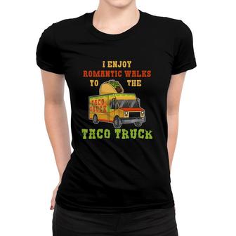 I Enjoy Romantic Walks To The Taco Truck Tacos Mexican Food Women T-shirt - Seseable