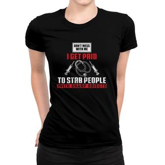 I Get Paid To Stab Funny Phlebotomy Technician Phlebotomist Women T-shirt | Mazezy