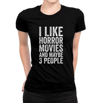 I Like Horror Movies And Maybe 3 People Horror Movie Women T-shirt - Seseable