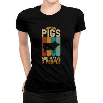 I Like Pigs And Maybe 3 People Women T-shirt - Seseable