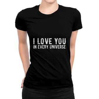 I Love You In Every Universe Women T-shirt - Thegiftio