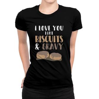 I Love You Like Biscuits And Gravy Romantic Women T-shirt | Mazezy