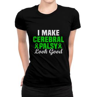 I Make Cerebral Palsy Look Good Fight Cerebral Palsy Awareness Women T-shirt - Seseable