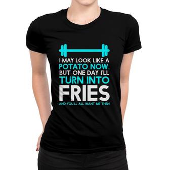 I May Look Like A Potato Now Ill Turn Into Fries Funny Tee Women T-shirt - Seseable