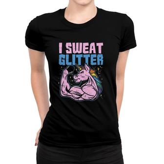 I Sweat Glitter Gym Unicorn Workout Motivational Fitness  Women T-shirt