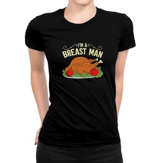 Im A Breast Man Funny Turkey Thanksgiving Dinner Women T-shirt - Monsterry CA