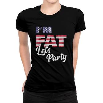 Im Fat Lets Party American Flag 4Th Of July Drinking Fun Women T-shirt - Seseable