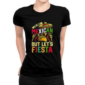 Im Not Mexican But Lets Fiesta Cinco De Mayo Women Women T-shirt - Seseable