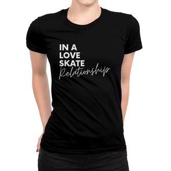 In A Love Skate Relationship Skateboarding Women T-shirt | Mazezy