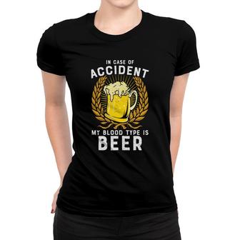 In Case Of Accident My Blood Type Is Beer Craft Beer Lover Women T-shirt - Seseable