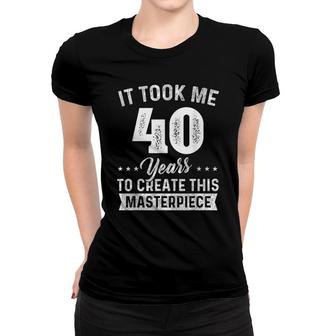 It Took Me 40 Years Masterpiece 40Th Birthday 40 Years Old Women T-shirt - Seseable