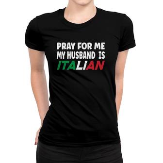 Italy Flag Italian Wife Pray For Me My Husband Is Italian Women T-shirt - Seseable