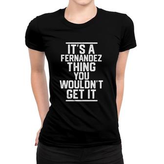 Its A Fernandez Thing You Wouldnt Get It Family Last Name Women T-shirt - Seseable