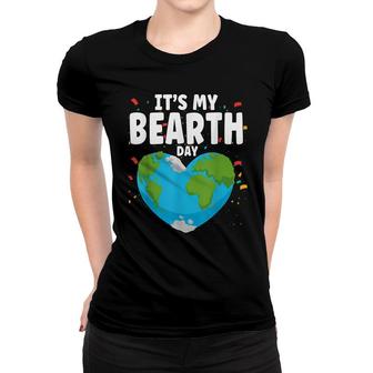 Its My Bearth Day Earth Birthday Anniversary Save Planet Women T-shirt - Seseable