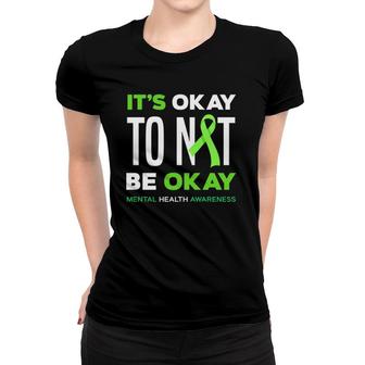Its Okay To Not Be Okay Mental Health Awareness Women T-shirt - Seseable