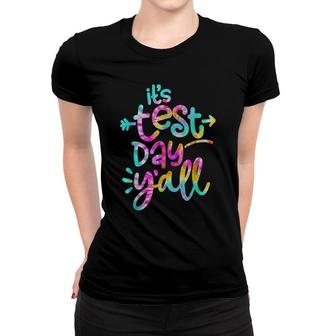 Its Test Day Yall Teacher Test Day Testing Day Student Women T-shirt - Seseable