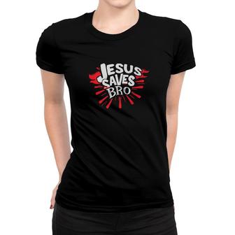 Jesus Saves Bro Christianity Funny Christian Women T-shirt - Monsterry AU