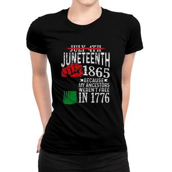 Juneteenth 1865 Because My Ancestors Werent Free In 1776 Not July 4Th Women T-shirt - Seseable