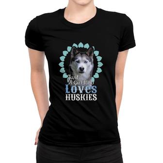 Just A Girl Who Loves Huskies Cute Husky Dog Gift Women T-shirt | Mazezy