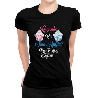 Kids Baby Gender Reveal Cupcake Or Stud Muffin Big Brother Women T-shirt | Mazezy
