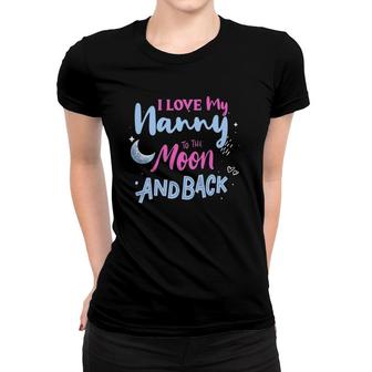 Kids Love My Nanny Nanny Appreciation I Have The Best Nanny Women T-shirt | Mazezy