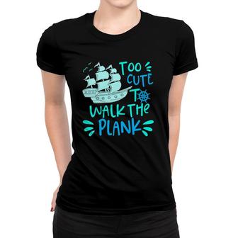 Kids Pirate Party For Boys Too Cute To Walk The Plank Women T-shirt | Mazezy