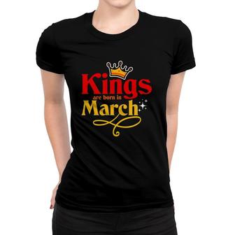 Kings Are Born In March - March Birthday Women T-shirt | Mazezy