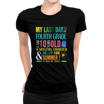 Last Day Of 4Th Grade I Am 10 Years Old Smarter Summer Women T-shirt - Seseable