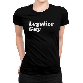 Legalize Gay Gay Pride Month Lgbt Equality Women T-shirt - Seseable