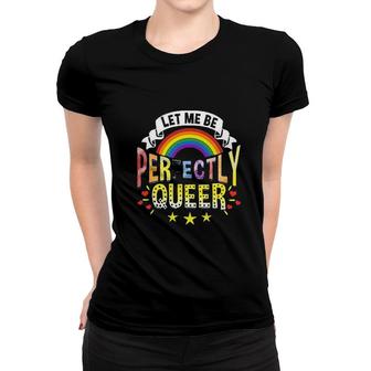Let Me Be Perfectly Queer Funny LGBT Pride Gift Rainbow Women T-shirt - Seseable