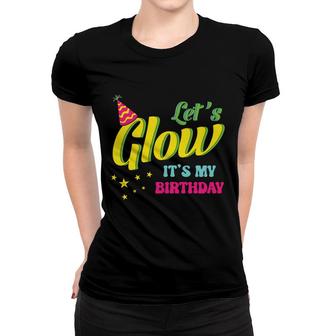 Lets Glow It Is My Birthday 80S 90S Style Funny Birthday Gift Women T-shirt - Seseable