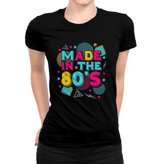 Made In The 80S Vintage 1980S Theme Party 80S Music Eighties Women T-shirt | Mazezy