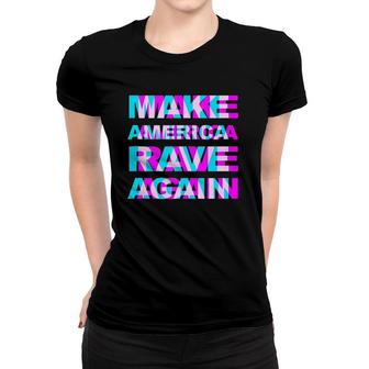 Make America Rave Again - Trump Funny Edm Music Rave Women T-shirt | Mazezy