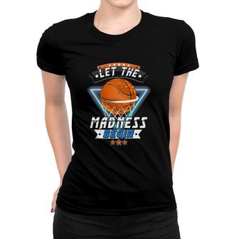 March School Basketball Let The Madness Begin Women T-shirt | Mazezy
